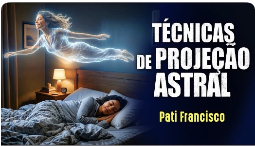 Técnicas de Projeção Astral — Pati Francisco